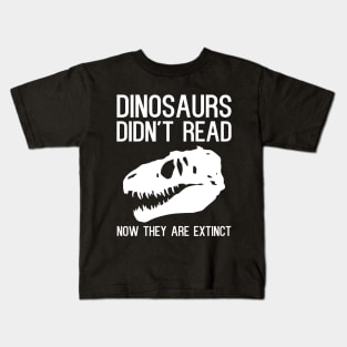 Dinosaurs didn't read now they are extinct. Kids T-Shirt